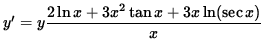 $ y' = y \displaystyle{ 2 \ln x + 3x^2 \tan x + 3x \ln ( \sec x ) \over x } $