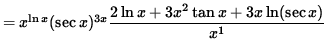 $ = x^{ \ln x } (\sec x)^{3x} \displaystyle{ 2 \ln x + 3x^2 \tan x + 3x \ln ( \sec x ) \over x^1 } $