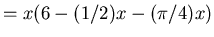 $ = x ( 6 - (1/2) x - ( \pi /16) x^2 ) $