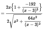 $ = \displaystyle{ 2x \Big\{ 1 + \displaystyle{ -192 \over (x-3)^3 } \Big\} \over
2 \sqrt{ x^2 + \displaystyle{ 64x^2 \over (x-3)^2 } } } $