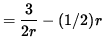 $ = \displaystyle{ 3 \over 2 r } - (1/2) r $