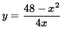 $ y = \displaystyle{ 48 - x^2 \over 4x } $