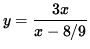 $ y = \displaystyle{ 3x \over x - 8/9 } $