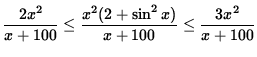 $ \displaystyle{ { 2 x^2\over x + 100 } \le { x^2 (2 + \sin^2 x ) \over x + 100 } \le { 3x^2 \over x + 100 } } $