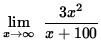 $ \displaystyle{ \lim_{ x \to \infty } \ { 3x^2 \over x+100 } } $