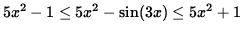 $ 5x^2 -1 \le 5x^2 - \sin(3x) \le 5x^2 + 1 $