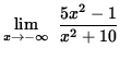 $ \displaystyle{ \lim_{ x \to -\infty } \ { 5x^2 - 1 \over x^2+10 } } $