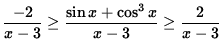 $ \displaystyle{ { -2 \over x-3 } \ge { \sin x + \cos^3 x \over x-3 } \ge { 2 \over x-3 } } $