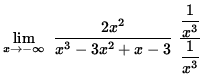 $ \displaystyle{ \lim_{ x \to -\infty } \ { 2 x^2 \over x^3 - 3x^2 + x - 3 } \
{ \displaystyle{ 1 \over x^3 } \over \displaystyle{ 1 \over x^3 } } } $