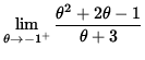 $ \displaystyle{ \lim_{ \theta \to {-1^{+} } } { \theta^2 + 2 \theta - 1 \over \theta + 3 } } $