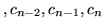 $ , c_{n-2}, c_{n-1}, c_{n} $