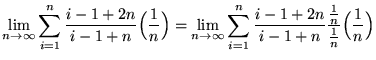 $ \displaystyle{ \lim_{n \to \infty} \sum_{i=1}^{n} { i-1 +2n \over i-1+n } \Big...
...i-1+2n \over i-1+n } { {1 \over n} \over {1 \over n} } \Big({1 \over n}\Big) } $