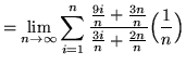 $ = \displaystyle{ \lim_{n \to \infty} \sum_{i=1}^{n} { {9i \over n}+{3n \over n} \over {3i \over n}+{2n \over n} } \Big({1 \over n}\Big) } $