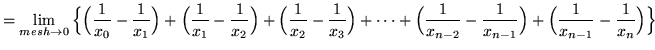 $ = \displaystyle{ \lim_{mesh \to 0} \Big\{ \Big( { 1 \over x_{0} } - { 1 \over ...
...x_{n-1} } \Big) + \Big( { 1 \over x_{n-1} } - { 1 \over x_{n} } \Big) \Big\} } $