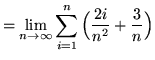 $ = \displaystyle{ \lim_{n \to \infty} \sum_{i=1}^{n}
\Big( { 2i \over n^2 } + {3 \over n} \Big) } $