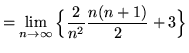 $ = \displaystyle{ \lim_{n \to \infty} \Big\{ { 2 \over n^2 }
{ n(n+1) \over 2 } + 3 \Big\} } $