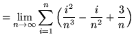 $ = \displaystyle{ \lim_{n \to \infty} \sum_{i=1}^{n}
\Big( { i^2 \over n^3 } - { i \over n^2 } + { 3 \over n } \Big) } $