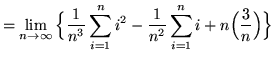 $ = \displaystyle{ \lim_{n \to \infty} \Big\{ { 1 \over n^3 }\sum_{i=1}^{n} i^2 - { 1 \over n^2 }\sum_{i=1}^{n} i + n \Big({3 \over n}\Big) \Big\} } $