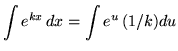 $ \displaystyle{ \int e^{kx} \,dx } = \displaystyle{ \int e^{u} \, (1/k) du } $