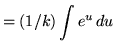 $ = \displaystyle{ (1/k) \int e^{u} \, du } $