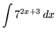 $ \displaystyle{ \int 7^{2x+3} \,dx } $