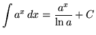 $ \displaystyle{ \int a^x \,dx } = { a^x \over \ln a } + C $