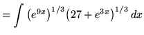 $ = \displaystyle{ \int \big(e^{9x}\big)^{1/3}\big( 27+e^{3x} \big)^{1/3} \,dx } $