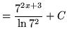 $ = \displaystyle{ { 7^{2x+3} \over \ln 7^2 } + C } $