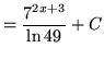 $ = \displaystyle{ { 7^{2x+3} \over \ln 49 } + C } $