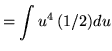 $ = \displaystyle{ \int { u^4 } \, (1/2) du } $