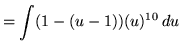 $ = \displaystyle{ \int (1-(u-1))(u)^{10} \, du }$