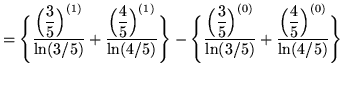 $ = \displaystyle{ \Bigg\{ { \Big(\displaystyle{3 \over 5 }\Big)^{(1)} \over \ln...
.../5) }+
{ \Big(\displaystyle{4 \over 5}\Big)^{(0)} \over \ln(4/5) } \Bigg\} } $