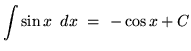 $ \displaystyle{ \int \sin x \, \ dx } \ = \ - \cos x + C $