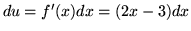 $ du = f'(x) dx = (2x -3) dx $