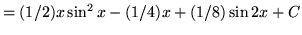 $ = (1/2)x \sin^2{x} - (1/4)x + (1/8) \sin 2x + C $