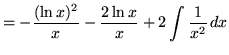 $ = \displaystyle{ -{(\ln{x})^2 \over x} - { 2\ln{x}\over x } + 2\int{ 1\over x^2} \, dx } $