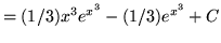 $ = \displaystyle{ (1/3) x^3 e^{x^3} - (1/3) e^{x^3} + C } $