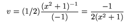 $ \ \ v = \displaystyle{ (1/2){ (x^2 + 1)^{-1} \over (-1) } = { -1 \over 2(x^2 + 1) } } $