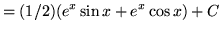 $ = (1/2)\displaystyle{( e^x \sin x + e^x \cos x) + C } $