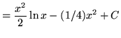 $ = \displaystyle{ {x^2\over 2} \ln{x} - (1/4) x^2 + C} $