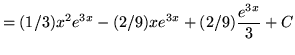 $ = \displaystyle{ (1/3){x^2 e^{3x} } - (2/9) xe^{3x} + (2/9) {e^{3x} \over 3 } + C } $