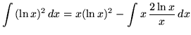 $ \displaystyle{ \int {(\ln x)^2 } \,dx }
= \displaystyle{ x(\ln x)^2 - \int {x \, {2\ln x \over x} } \,dx } $