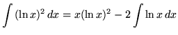 $ \displaystyle{ \int {(\ln x)^2 } \,dx } = \displaystyle{ x(\ln x)^2 - 2\int {\ln x } \,dx } $