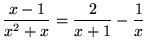 $ \displaystyle{ x-1 \over x^2+x } = \displaystyle{ {2 \over x+1} - {1 \over x} } $