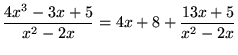 $ \displaystyle{ 4x^3-3x+5 \over x^2-2x } = 4x+8 +\displaystyle{ 13x+5 \over x^2-2x } $