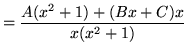 $ = \displaystyle{ A(x^2+1) + (Bx+C)x \over x(x^2+1) } $