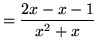 $ = \displaystyle{ 2x-x-1 \over x^2+x } $