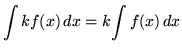 $ \displaystyle{ \int k f(x) \,dx } = k \displaystyle{ \int f(x) \,dx } $