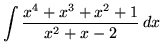 $ \displaystyle{ \int { x^4+x^3+x^2+1 \over x^2+x-2 } \,dx } $