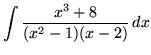 $ \displaystyle{ \int{ x^3+8 \over (x^2-1)(x-2) } \,dx } $